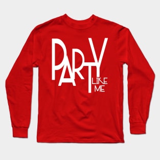 Party Like Me Long Sleeve T-Shirt
